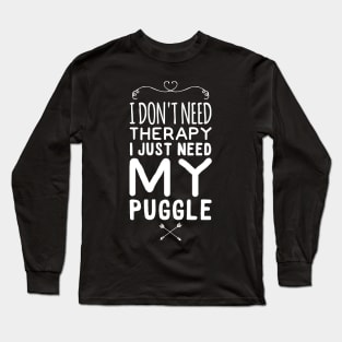 I don't need therapy I just need my puggle Long Sleeve T-Shirt